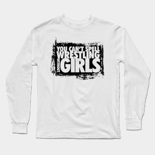 You can't spell wrestling without GIRLS Long Sleeve T-Shirt